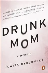 Book cover of Drunk Mom by Jowita Bydlowska