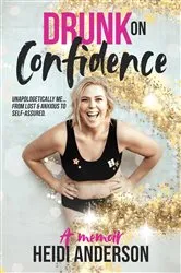 Book cover of Drunk on Confidence by Heidi Anderson