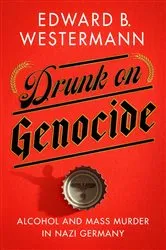 Book cover of Drunk on Genocide by Edward B. Westermann