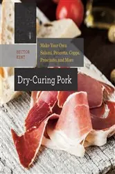 Book cover of Dry-Curing Pork: Make Your Own Salami, Pancetta, Coppa, Prosciutto, and More by Hector Kent