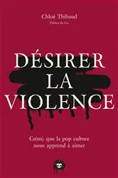 Book cover of Désirer la violence by Chloé Thibaud