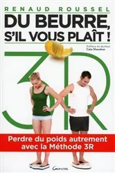 Book cover of Du beurre, s'il vous plaît ! - Perdre du poids autrement avec la Méthode 3R by Renaud Roussel