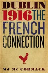 Book cover of Dublin Easter 1916 The French Connection by Bill Mc Cormack