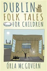 Book cover of Dublin Folk Tales for Children by Órla Mc Govern