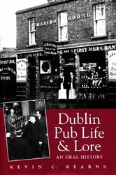Book cover of Dublin Pub Life and Lore – An Oral History of Dublin's Traditional Irish Pubs by Kevin C. Kearns