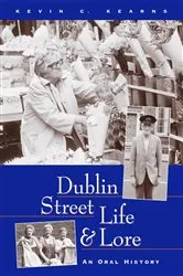 Book cover of Dublin Street Life and Lore – An Oral History of Dublin's Streets and their Inhabitants by Kevin C. Kearns