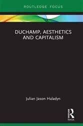 Book cover of Duchamp, Aesthetics and Capitalism by Julian Jason Haladyn