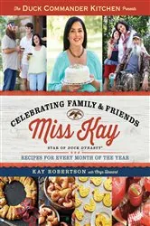 Book cover of Duck Commander Kitchen Presents Celebrating Family and Friends by Kay Robertson