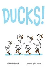 Book cover of Ducks! by Deborah Underwood