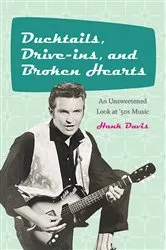 Book cover of Ducktails, Drive-ins, and Broken Hearts by Hank Davis