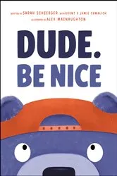Book cover of Dude. Be Nice by Sarah Scheerger