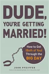 Book cover of Dude, You're Getting Married! by John Pfeiffer