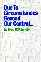 Book cover of Due to Circumstances Beyond Our Control . . . by Fred W. Friendly