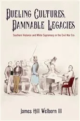 Book cover of Dueling Cultures, Damnable Legacies by James Hill Welborn