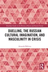 Book cover of Duelling, the Russian Cultural Imagination, and Masculinity in Crisis by Amanda DiGioia