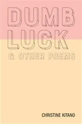 Book cover of Dumb Luck & other poems by Christine Kitano