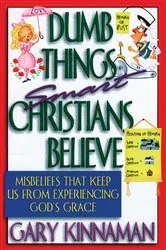 Book cover of Dumb Things Smart Christians Believe by Gary D. Kinnaman