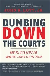 Book cover of Dumbing Down the Courts by John R. Lott