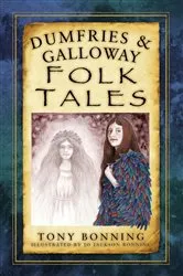 Book cover of Dumfries and Galloway Folk Tales by Tony Bonning