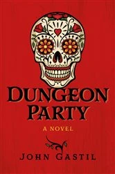 Book cover of Dungeon Party by John  Webster Gastil