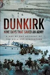 Book cover of Dunkirk: Nine Days That Saved An Army by John Grehan