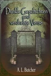 Book cover of Dunkle Geschichten und verdrehte Verse by A L Butcher