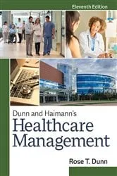 Book cover of Dunn and Haimann's Healthcare Management, Eleventh Edition (11th ed.) by Rose T. Dunn