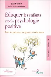Book cover of Éduquer les enfants avec la psychologie positive by Julie Bazinet