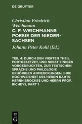 Book cover of Durch den Vierten Theil fortgesetzet, und nebst einigen vorgedruckten, zur Teutschen Sprache und Philologie gehörigen Anmerckungen, Ihre Hochweisheit des Herrn Rahts-Herrn Brockes und Herrn Prof. Richeys by J. P. Kohl