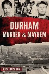Book cover of Durham Murder & Mayhem by Rick Jackson