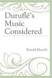 Book cover of Duruflé's Music Considered by Ronald Ebrecht