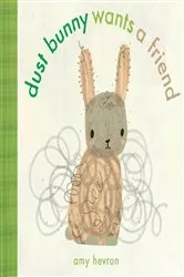 Book cover of Dust Bunny Wants a Friend by Amy Hevron