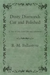 Book cover of Dusty Diamonds Cut and Polished - A Tale of City-Arab Life and Adventure by Unknown