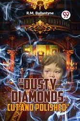 Book cover of Dusty Diamonds Cut And Polished by R. M. Ballantyne