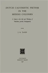 Book cover of Dutch Calvinistic Pietism in the Middle Colonies by James Robert Tanis