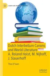 Book cover of Dutch Interbellum Canons and World Literature A. Roland Holst, M. Nijhoff, J. Slauerhoff by Theo D’haen