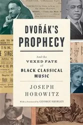 Book cover of Dvorak's Prophecy: And the Vexed Fate of Black Classical Music by Joseph Horowitz