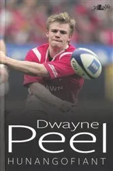 Book cover of Dwayne Peel - Hunangofiant by Dwayne Peel