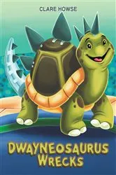 Book cover of Dwayneosaurus Wrecks by Clare Howse