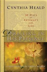 Book cover of Dwelling in His Presence / 30 Days of Intimacy with God by Cynthia Heald