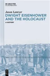 Book cover of Dwight Eisenhower and the Holocaust by Jason Lantzer