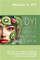Book cover of DYI (Do It Yourself) Tropical Face Mask by Milania A. Ivy