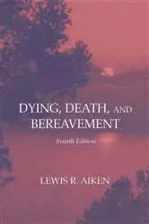 Book cover of Dying, Death, and Bereavement (4th ed.) by Lewis R. Aiken
