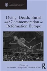 Book cover of Dying, Death, Burial and Commemoration in Reformation Europe by Elizabeth C. Tingle