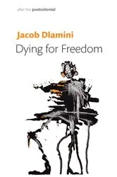 Book cover of Dying for Freedom by Jacob Dlamini