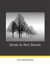 Book cover of Dying Is Not Death by Lee Hoinacki