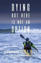 Book cover of Dying Out Here Is Not an Option: Paddlequest 1500 by Unknown