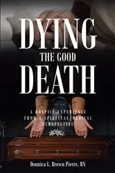 Book cover of Dying the Good Death by Donnica L. Brown Pierre RN