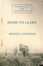 Book cover of Dying to Learn by Michael A. Hunzeker