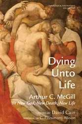 Book cover of Dying Unto Life by Arthur C. McGill